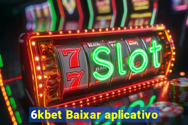 6kbet Baixar aplicativo